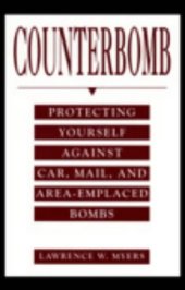 book Counterbomb: Protecting Yourself Against Car, Mail, And Area-Emplaced Bombs