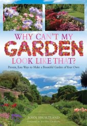 book Why Can't My Garden Look Like That?: Proven, Easy Ways To Make a Beautiful Garden