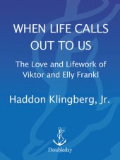 book When Life Calls Out to Us: The Love and Lifework of Viktor and Elly Frankl