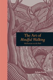 book The Art of Mindful Walking: Meditations on the Path