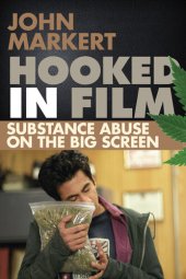 book Hooked in Film: Substance Abuse on the Big Screen