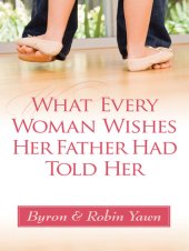 book What Every Woman Wishes Her Father Had Told Her