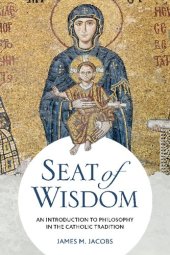 book Seat of Wisdom: An Introduction to Philosophy in the Catholic Tradition