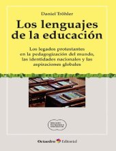 book Los lenguajes de la educación. Los legados protestantes en la pedagogización del mundo, las identidades nacionales y las aspiraciones globales