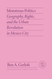 book Monstrous Politics: Geography, Rights, and the Urban Revolution in Mexico City