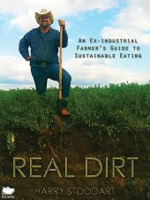 book Real Dirt: An Ex-Industrial Farmer's Guide to Sustainable Eating