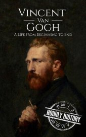 book Vincent van Gogh: A Life From Beginning to End