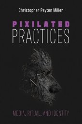 book Pixilated Practices: Media, Ritual, and Identity