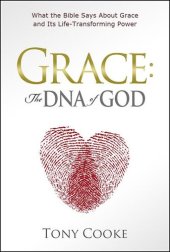 book Grace, the DNA of God: What the Bible Says about Grace and Its Life-Transforming Power