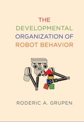 book The Developmental Organization of Robot Behavior