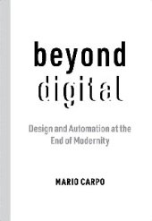 book Beyond Digital: Design and Automation at the End of Modernity