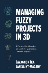 book Managing Fuzzy Projects in 3D: A Proven, Multi-Faceted Blueprint for Overseeing Complex Projects