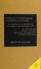 book Arnold Schoenberg Correspondence: A Collection of Translated and Annotates Letters Exchanged with Guido Adler, Pablo Casals, Emanuel Feuermann, and Olin Downes