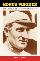 book Honus Wagner: The Life of Baseball's "Flying Dutchman"