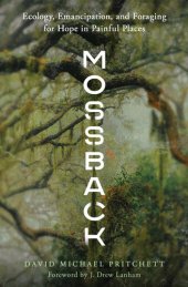 book Mossback: Ecology, Emancipation, and Foraging for Hope in Painful Places