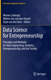 book Data Science for Entrepreneurship: Principles and Methods for Data Engineering, Analytics, Entrepreneurship, and the Society