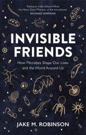 book Invisible Friends: How Microbes Shape our Lives and the World around us