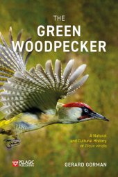 book The Green Woodpecker: The Natural and Cultural History of Picus viridis