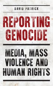 book Reporting Genocide: Media, Mass Violence and Human Rights