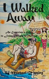 book I Walked Away: An Expatriate's Guide to Living Cheaply in Thailand