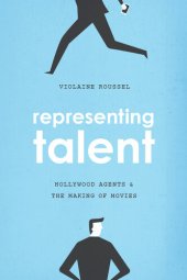 book Representing Talent: Hollywood Agents and the Making of Movies