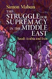 book The Struggle for Supremacy in the Middle East: Saudi Arabia and Iran