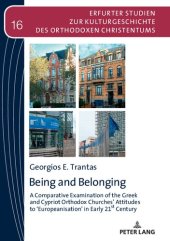 book Being and Belonging: A Comparative Examination of the Greek and Cypriot Orthodox Churches’ Attitudes to ‘Europeanisation’ in Early 21st Century