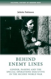 book Behind Enemy Lines: Gender, Passing and the Special Operations Executive in the Second World War