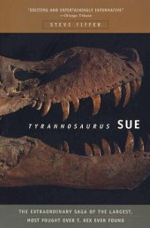 book Tyrannosaurus Sue: The Extraordinary Saga of the Largest, Most Fought over T-Rex Ever Found