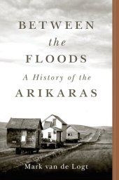 book Between the Floods: A History of the Arikaras