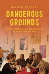 book Dangerous Grounds: Antiwar Coffeehouses and Military Dissent in the Vietnam Era