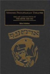 book Yiddish Proletarian Theatre: The Art and Politics of the Artef, 1925-1940