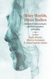 book Other Worlds, Other Bodies: Embodied Epistemologies and Ethnographies of Healing