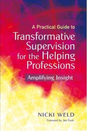 book A Practical Guide to Transformative Supervision for the Helping Professions: Amplifying Insight