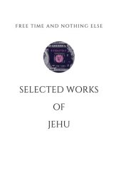 book Free Time and Nothing Else : Selected Works of Jehu