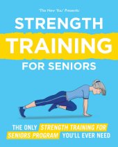 book Strength Training for Seniors The Only Strength Training Program for Seniors You'll Ever Need to Restore Your Strength, Energy and Stamina