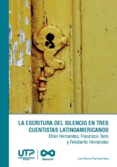 book La escritura del silencio en tres cuentistas latinoamericanos: Efrén Hernández, Francisco Tario y Felisberto Hernández