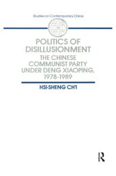 book Politics of Disillusionment: The Chinese Communist Party Under Deng Xiaoping, 1978–1989