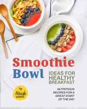 book Smoothie Bowl Ideas for Healthy Breakfast: Nutritious Recipes for A Great Start of The Day