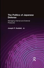 book The Politics of Japanese Defense: Managing Internal and External Pressures