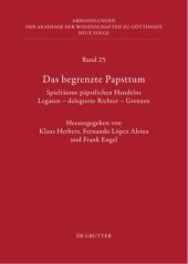 book Das begrenzte Papsttum: Spielräume päpstlichen Handelns. Legaten – delegierte Richter – Grenzen