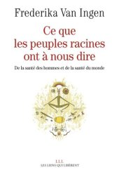 book Ce que les peuples racines ont à nous dire : de la santé des hommes et de la santé du monde