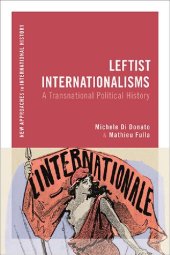 book Leftist Internationalisms: A Transnational Political History (New Approaches to International History)