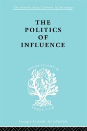 book The Politics Of Influence: British ex-servicemen, Cabinet decisions and cultural change (1917-57)