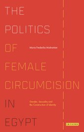 book The Politics of Female Circumcision in Egypt: Gender, Sexuality and the Construction of Identity