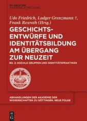 book Geschichtsentwürfe und Identitätsbildung am Übergang zur Neuzeit: Band 2 Soziale Gruppen und Identitätspraktiken