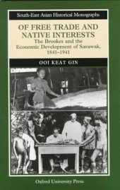 book Of Free Trade and Native Interests: The Brookes and the Economic Development of Sarawak, 1841–1941