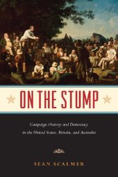 book On the Stump: Campaign Oratory and Democracy in the United States, Britain, and Australia