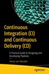 book Continuous Integration (CI) and Continuous Delivery (CD): A Practical Guide to Designing and Developing Pipelines