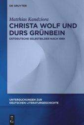 book Christa Wolf und Durs Grünbein: Ostdeutsche Selbstbilder nach 1989